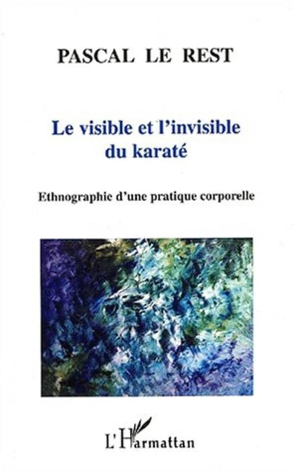 Le visible et l'invisible du karaté : ethnographie d'une pratique corporelle