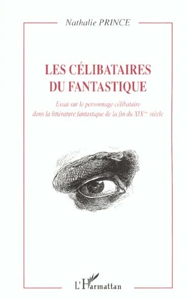 Les célibataires du fantastique : essai sur le personnage célibataire dans la littérature fantastique de la fin du XIXème siècle