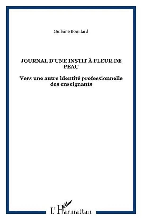 Journal d'une instit à fleur de peau : [vers une autre identité professionnelle des enseignants]