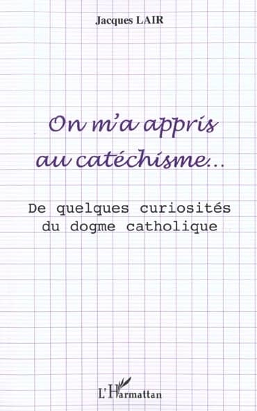 On m'a appris au catéchisme : de quelques curiosités du dogme catholique