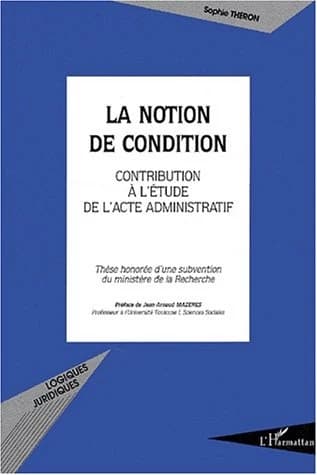 La notion de condition : contribution à l'étude de l'acte administratif