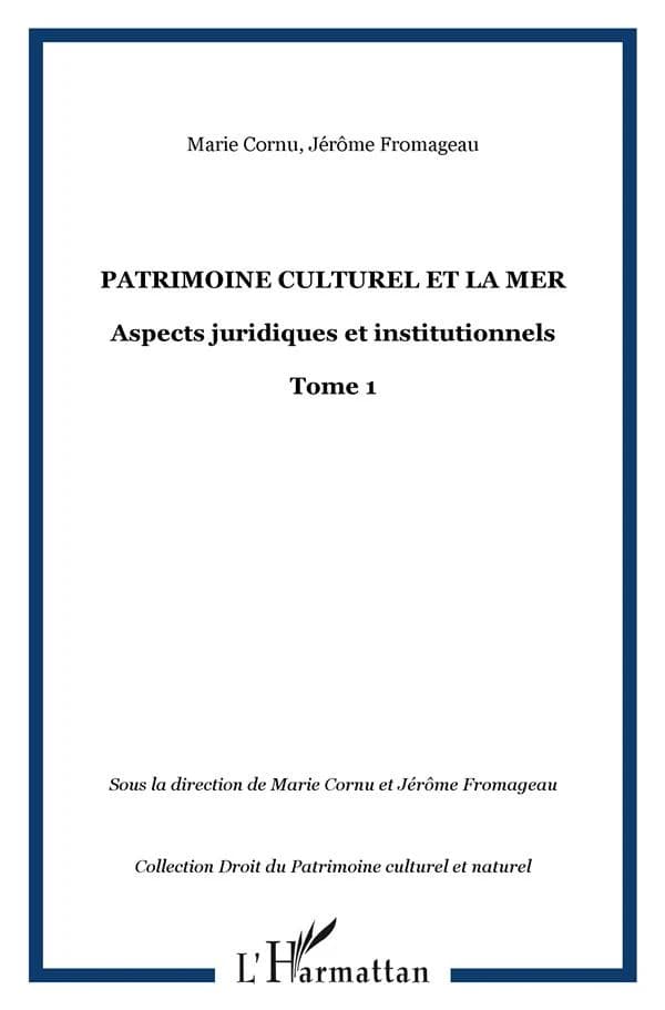 Le patrimoine culturel et la mer : aspects juridiques et institutionnels : [actes du colloque, Nantes, 3-5 février 2000]