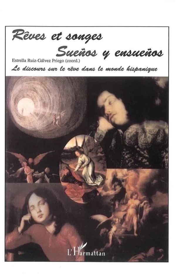 Rêves et songes : le discours sur les rêves dans le monde hispanique : actes du colloque international, [Université de Caen], 7-8-9 décembre 2000