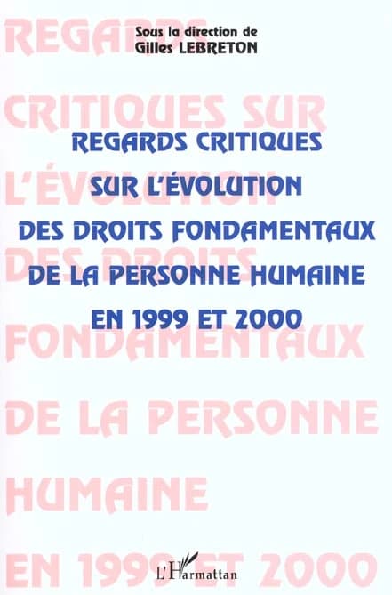 Regards critiques sur l'évolution des droits fondamentaux de la personne humaine en 1999 et 2000 : [actes de la journée d'étude, 17 mai 2001, Faculté des affaires internationales, Le Havre]