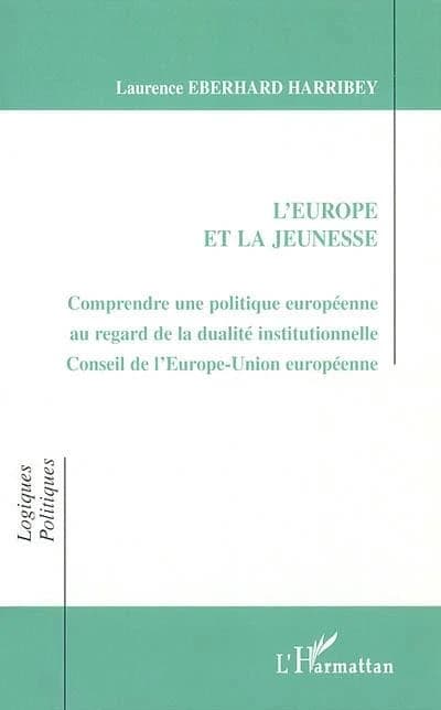 L'EUROPE ET LA JEUNESSE : Comprendre une politique européenne au regard de la dualité institutionnelle Conseil de l'Europe