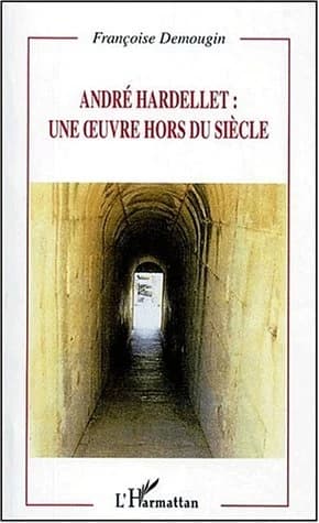 André Hardellet, une oeuvre hors du siècle
