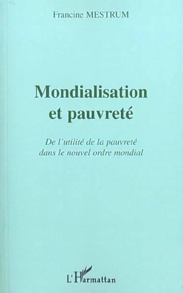 Mondialisation et pauvreté : de l'utilité de la pauvreté dans le nouvel ordre mondial