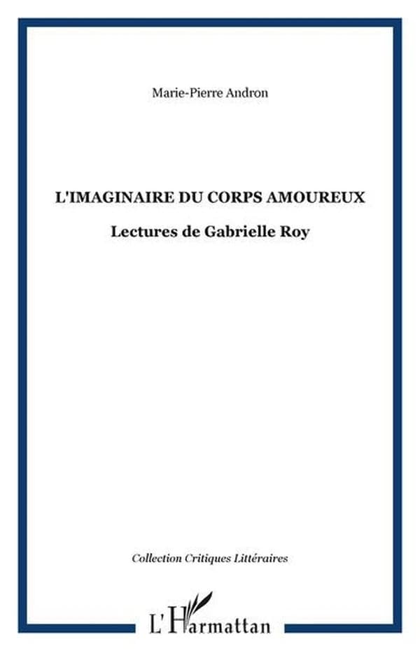L'imaginaire du corps amoureux : lectures de Gabrielle Roy
