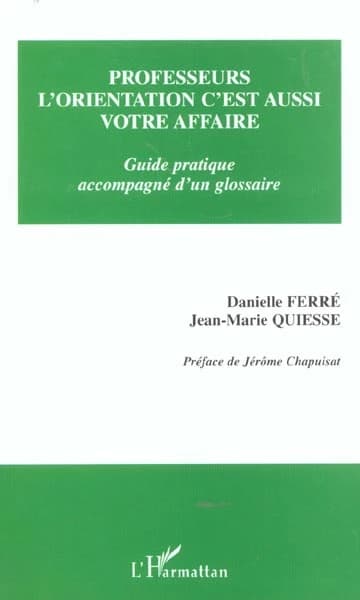 Professeurs, l'orientation, c'est aussi votre affaire : guide pratique accompagné d'un glossaire