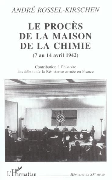 Le procès de la Maison de la chimie : 7 au 14 avril 1942 : contribution à l'histoire des débuts de la résistance armée en France