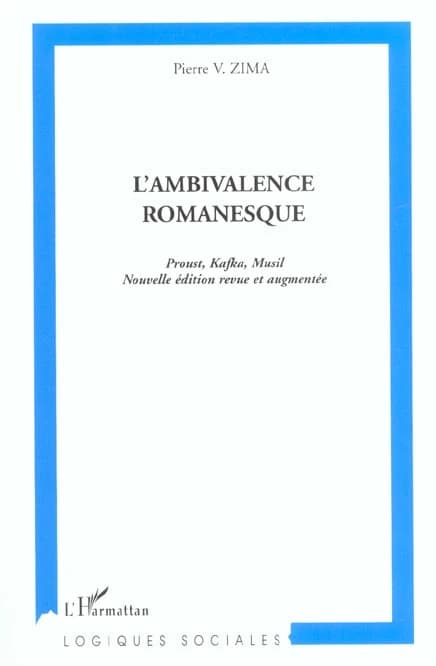 L'ambivalence romanesque : Proust, Kafka, Musil (Nouv. éd. rev. et augm.) Pierre V. Zima