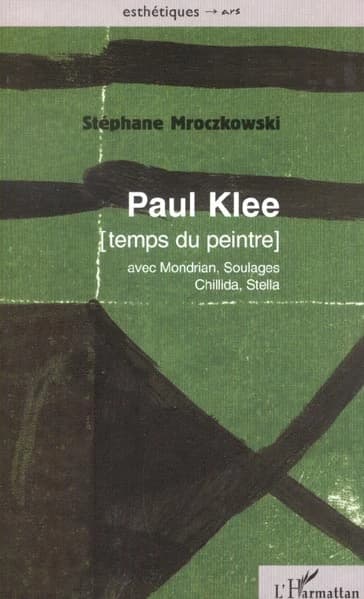Paul Klee, temps du peintre : avec Mondrian, Soulages, Chillida, Stella