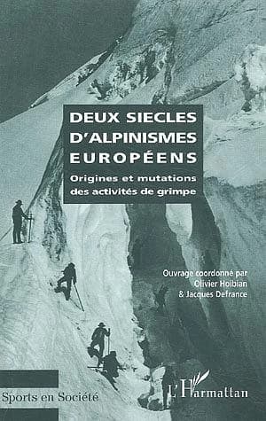Deux siècles d'alpinismes européens : origines et mutations des activités de grimpe : actes du colloque international des 5 et 6 juin 2000, [Université de Paris X-Nanterre]