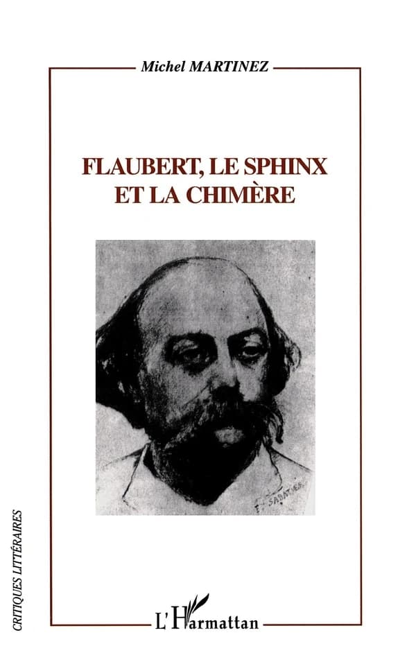 Flaubert , le sphinx et la chimère : Flaubert lecteur, critique et romancier d'après sa "Correspondance"