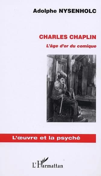Charles Chaplin : l'âge d'or du comique (Éd. rev.) Adolphe Nysenholc