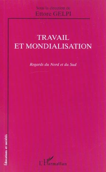 Travail et mondialisation : regards du Nord et du Sud : [actes du colloque, Paris, 2000]