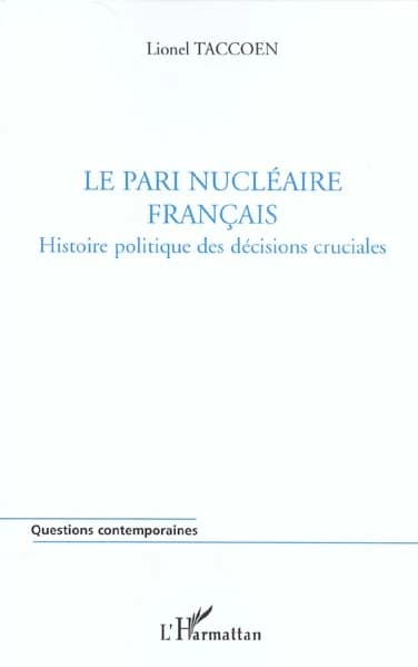 Le pari nucléaire français : histoire politique des décisions cruciales