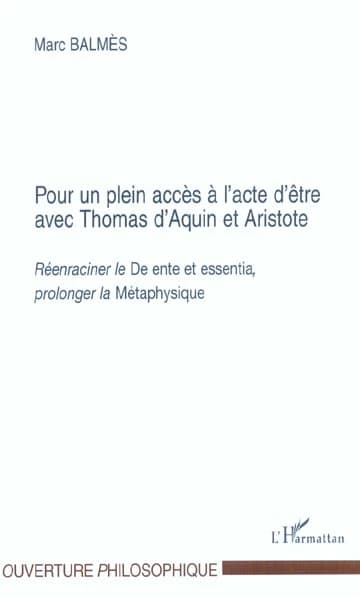 Pour un plein accès à l'acte d'être avec Thomas d'Aquin et Aristote : réenraciner le "De ente et essentia", prolonger la "Métaphysique"