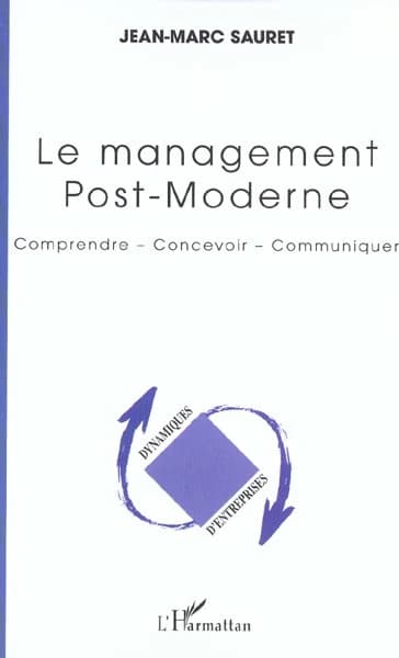 Le management post-moderne : comprendre, concevoir, communiquer