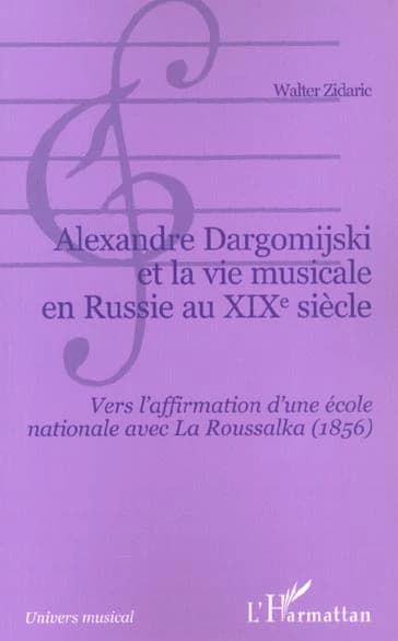 Alexandre Dargomijski et la vie musicale en Russie au XIXe siècle, 1813-1868 : vers l'affirmation d'une école nationale avec "La Roussalka", 1856
