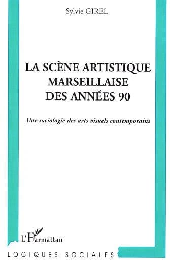 La scène artistique marseillaise des années 90 : une sociologie des arts visuels contemporains