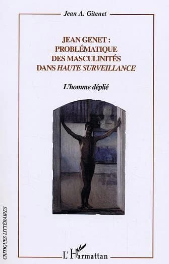 Jean Genet : problématique des masculinités dans "Haute surveillance" : l'homme déplié