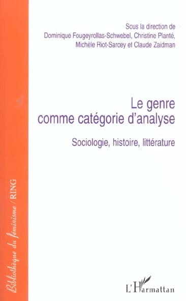 Le genre comme catégorie d'analyse : sociologie, histoire, littérature : [actes du colloque tenu à l'Université Paris 7-Denis Diderot, les 24 et 25 mai 2002]