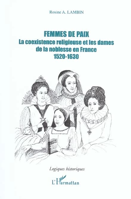 Femmes de paix : la coexistence religieuse et les dames de la noblesse en France : 1520-1630