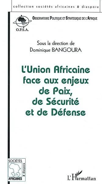 L'Union africaine face aux enjeux de paix, de sécurité et de défense : actes des conférences de l'OPSA, les 18 juin, 13 novembre et 19 decembre 2002, Paris