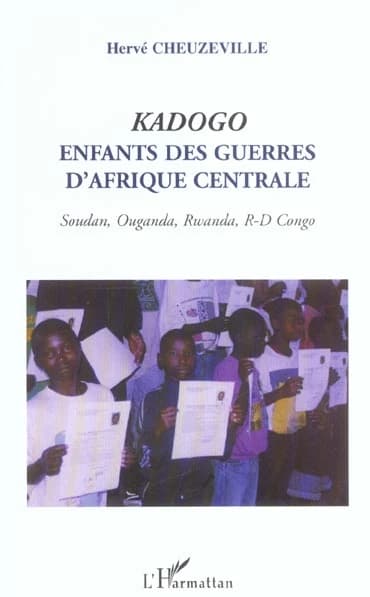 Kadogo : Enfants des guerres d'Afrique centrale Soudan, Ouganda, Rwanda, R-D Congo (French Edition)