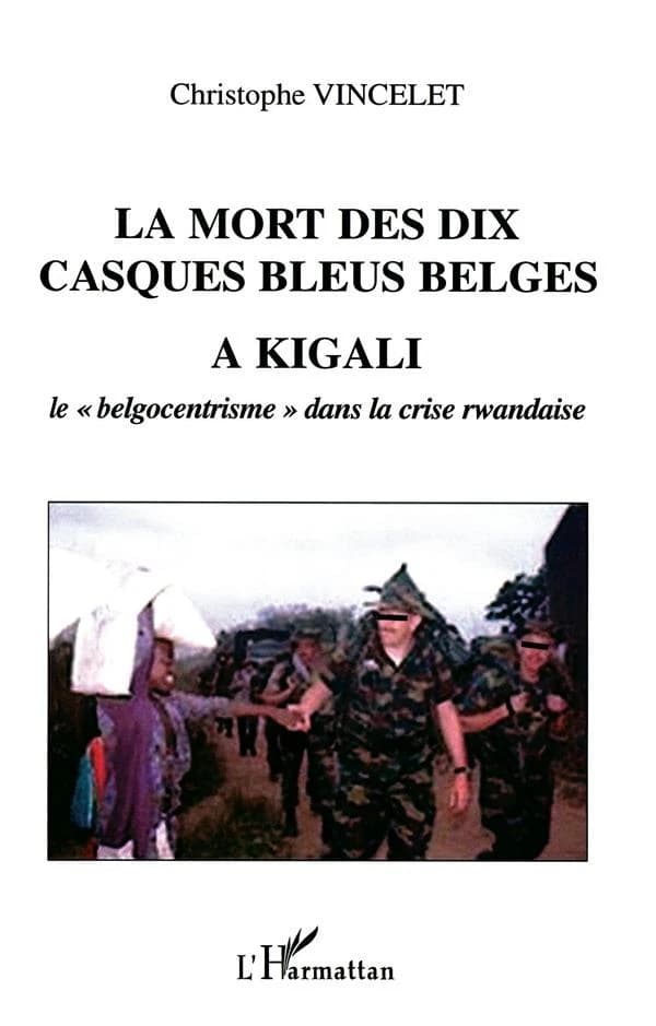 La mort des dix Casques bleus belges à Kigali : le "belgocentrisme" dans la crise rwandaise