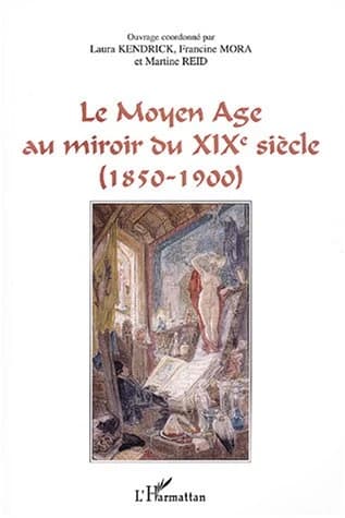 Le Moyen âge au miroir du XIXe siècle, 1850-1900 : actes du colloque de Saint-Quentin-en-Yvelines, 22-23 juin 2000