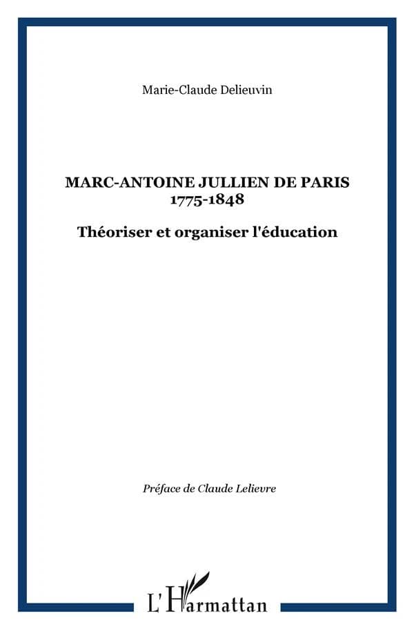 Marc-Antoine Jullien, de Paris, 1775-1848 : théoriser et organiser l'éducation