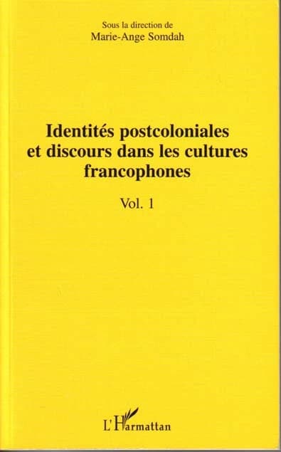 Identités postcoloniales et discours dans les cultures francophones. Vol. 1