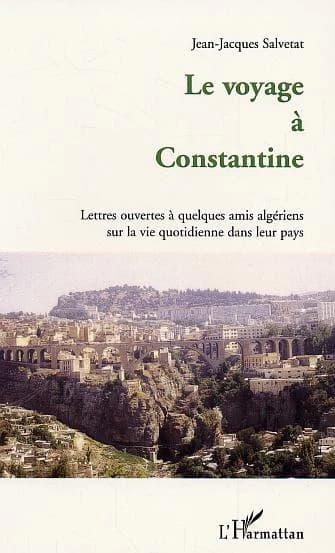 Le voyage à Constantine : lettres ouvertes à quelques amis algériens sur la vie quotidienne dans leur pays