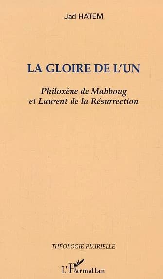 La gloire de l'un : Philoxène de Mabboug et Laurent de la Résurrection