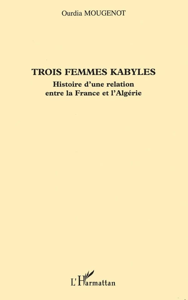 Trois femmes kabyles : histoire d'une relation entre la France et l'Algérie