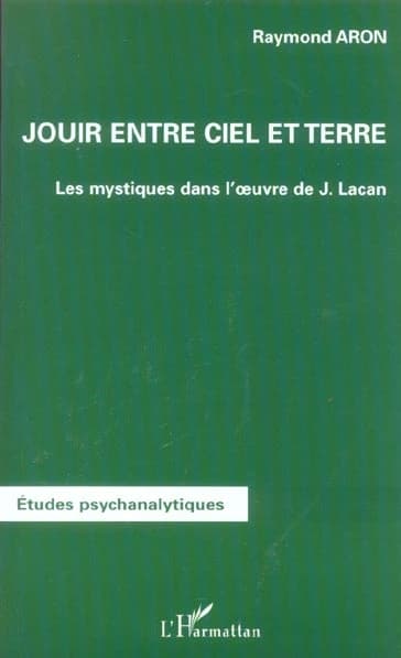 Jouir entre ciel et terre : les mystiques dans l'oeuvre de J. Lacan