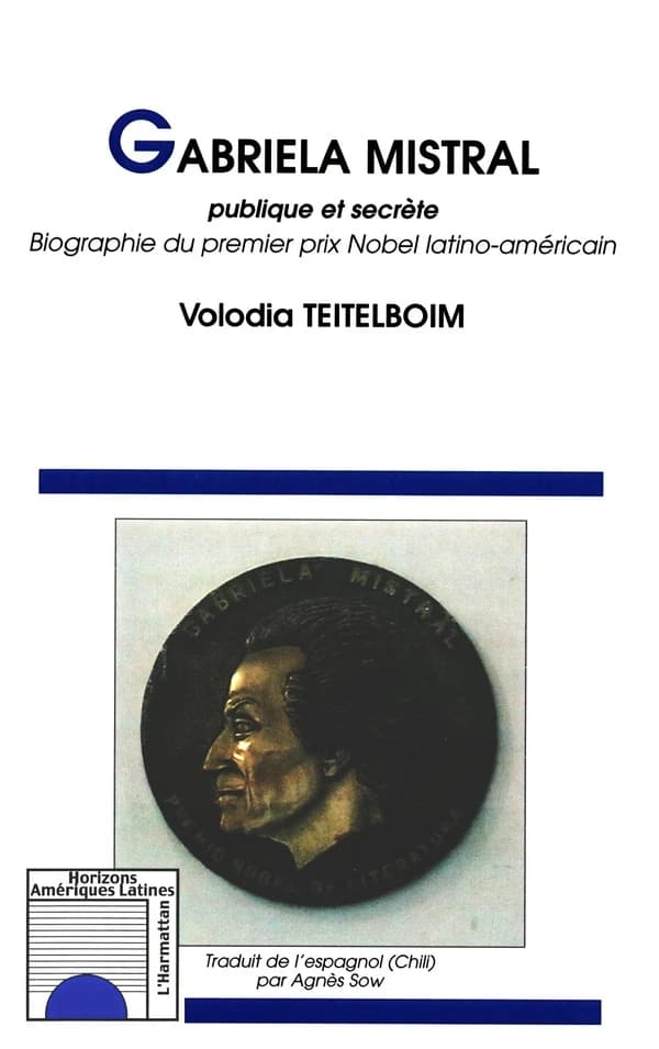 Gabriela Mistral, publique et secrète : biographie du premier prix Nobel latino-américain
