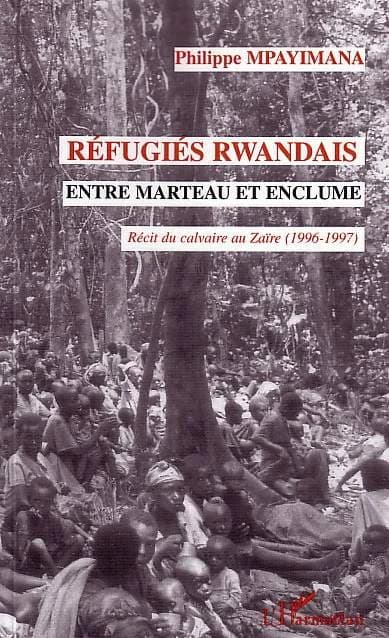 Réfugiés rwandais entre marteau et enclume : récit du calvaire au Zaïre, 1996-1997