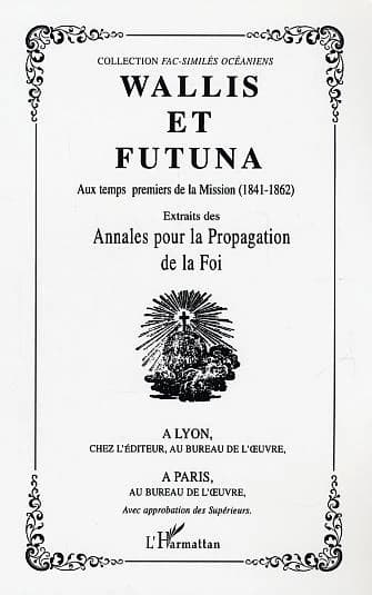 Wallis et Futuna : aux temps premiers de la Mission, 1841-1862 : extraits des "Annales pour la propagation de la foi" ([Reprod. en fac-sim]) éd. commentée et annotée par Odon Abbal,...