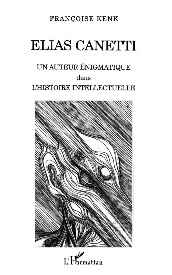 Elias Canetti : un auteur énigmatique dans l'histoire intellectuelle : enquête
