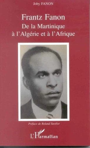 Frantz Fanon : de la Martinique à l'Algérie et à l'Afrique