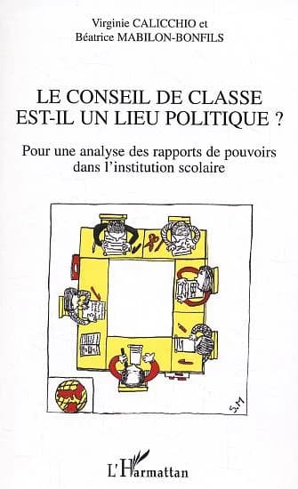 Le conseil de classe est-il un lieu politique ? : pour une analyse des rapports de pouvoirs dans l'institution scolaire