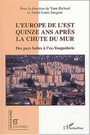 L'Europe de l'Est quinze ans après la chute du mur : des Pays baltes à l'ex-Yougoslavie : [actes du colloque, Paris, 25-27 septembre 2001]