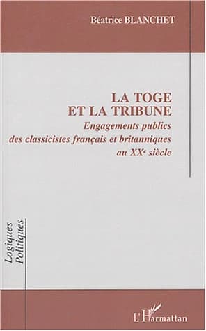 La toge et la tribune : engagements publics des classicistes français et britanniques au XXe siècle