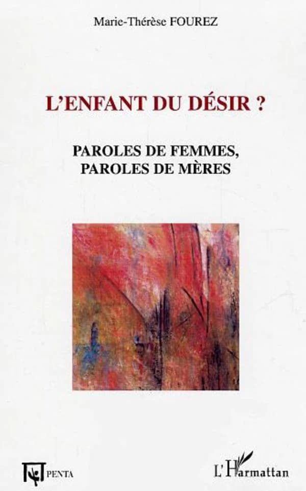 L'enfant du désir ? : paroles de femmes, paroles de mères