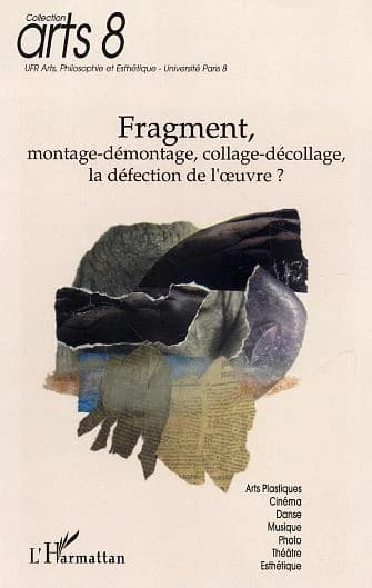Fragment, montage-démontage, collage-décollage, la défection de l'oeuvre ? : journées d'études