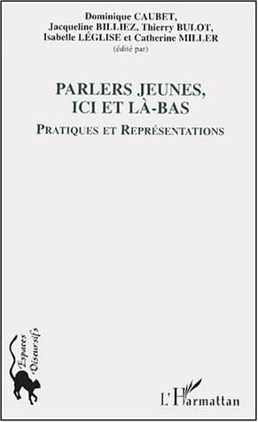 Parlers jeunes, ici et là-bas : pratiques et représentations : [communications des journées d'étude du CRÉAM, Centre d'étude et de recherche arabe maghrébin, 5-6 juin 2003]