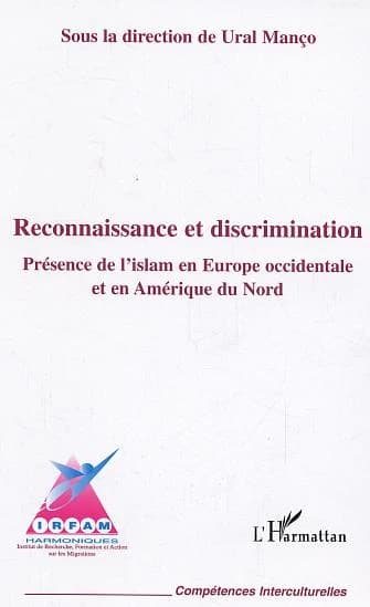 Reconnaissance et discrimination : présence de l'islam en Europe occidentale et en Amérique du Nord : une action d'identification, de validation et d'échanges transnationaux de bonnes pratiques et d'informations